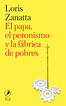 El papa, el peronismo y la f&aacute;brica de pobres
