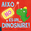 Aix&ograve; NO &eacute;s un dinosaure!
