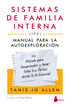 Sistemas de familia interna (IFS): Manual para la autoexploraci&oacute;n