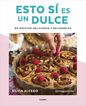 Esto s&iacute; es un dulce. 80 recetas deliciosas y saludables