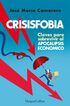 Crisisfobia. Claves para sobrevivir al apocalipsis econ&oacute;mico