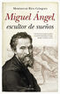 MIGUEL &Aacute;NGEL, ESCULTOR DE SUE&Ntilde;OS