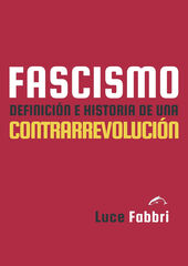 Fascismo. Definici&oacute;n e historia de una contrarrevoluci&oacute;n