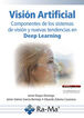 Visi&oacute;n Artificial. Componentes de los sistemas de visi&oacute;n y nuevas tendencias en Deep Learning