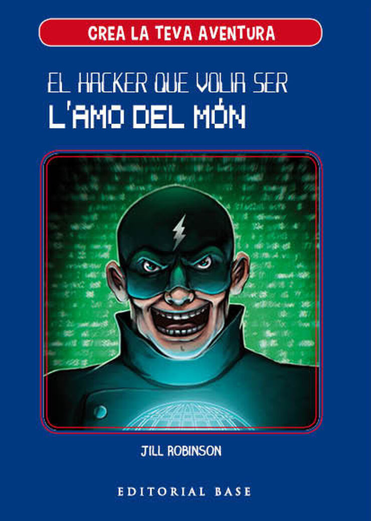 Crea la teva aventura 1. El hacker que volia ser l'amo del m&oacute;n