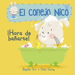 &iexcl;Hora de ba&ntilde;arse! (El conejo Nico. Peque&ntilde;as manitas)
