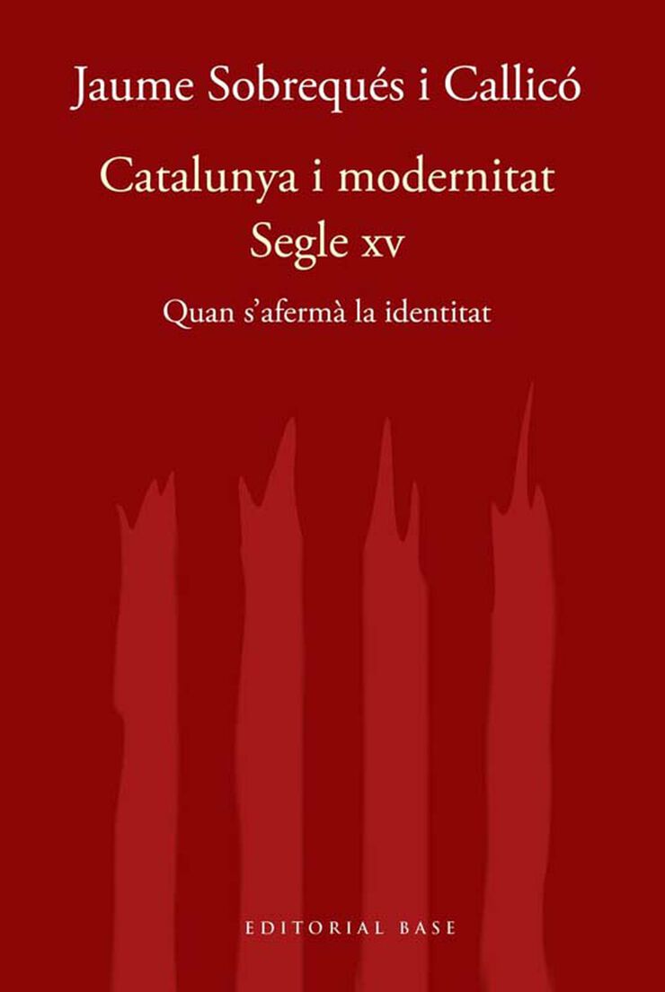 Catalunya, un pa&iacute;s modern. Quan s'aferm&agrave; la identitat nacional al segle XV