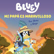 Bluey. Un cuento - Mi pap&aacute; es maravilloso (edici&oacute;n en espa&ntilde;ol)