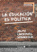 La educaci&oacute;n es pol&iacute;tica