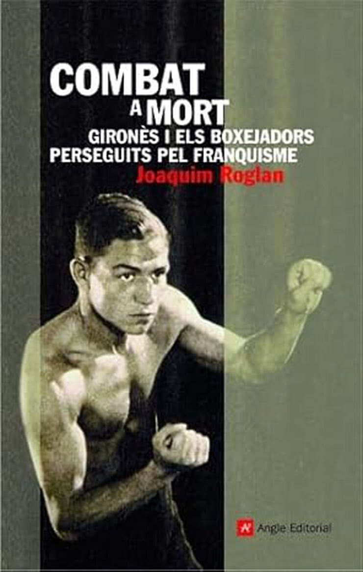 Combat a mort: Giron&egrave;s i els boxejadors perseguits pel franquisme