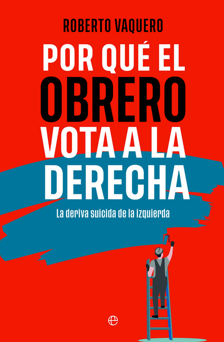 Por qu&eacute; el obrero vota a la derecha