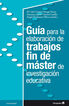 Gu&iacute;a para la elaboraci&oacute;n de trabajos fin de m&aacute;ster de investigaci&oacute;n educativa