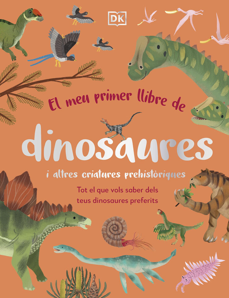 El meu primer llibre de dinosaures i altres criatures prehist&ograve;riques
