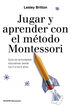 Jugar y aprender con el m&eacute;todo Montessor