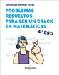 Problemas resueltos para ser un crack en matem&aacute;ticas. 4&ordm; ESO