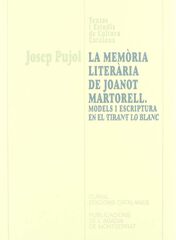 La mem&ograve;ria liter&agrave;ria de Joanot Martorell. Models i escriptura en el Tirant lo Blanc