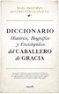 Diccionario hist&oacute;rico, biogr&aacute;fico y enciclop&eacute;dico del Caballero de Gracia