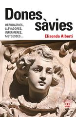 Dones s&agrave;vies. Herbol&agrave;ries, llevadores, infermeres, metgesses...