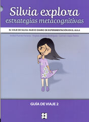 El viaje de Silvia: Nuevo diario de experimentaci&oacute;n en el aula. Silvia explora. Estrategias metacognitivas. Gu&iacute;a de Viaje 2