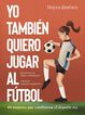 Yo tambi&eacute;n quiero jugar al f&uacute;tbol