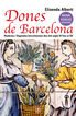 Dones de Barcelona. Hist&ograve;ries i llegendes barcelonines des del segle IV fins al XIX