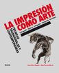 La impresi&oacute;n como arte