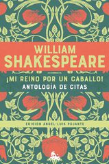 &iexcl;Mi reino por un caballo! Antolog&iacute;a de citas de William Shakespeare