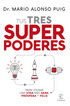 Tus tres superpoderes para lograr una vida m&aacute;s sana, pr&oacute;spera y feliz