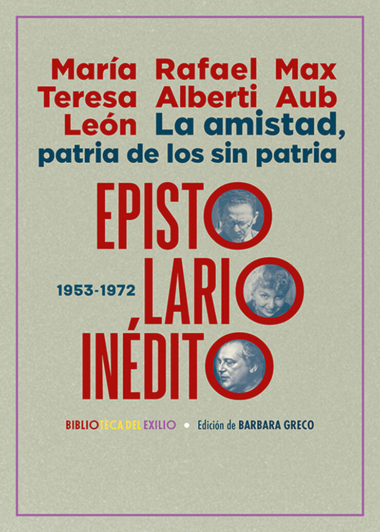 La amistad, patria de los sin patria. Epistolario in&eacute;dito (1953-1972)