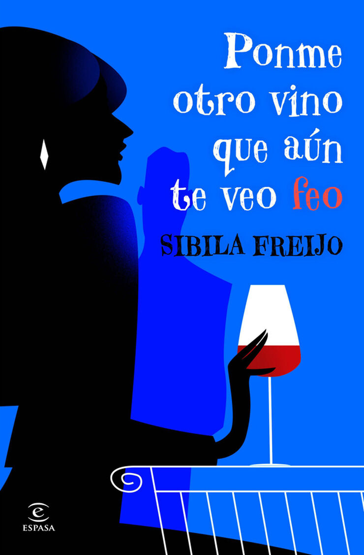 Ponme otro vino, que a&uacute;n te veo feo