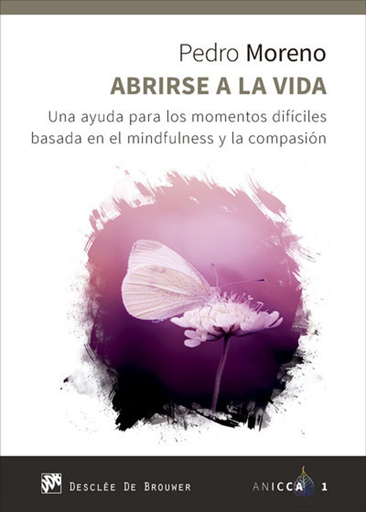 Abrirse a la vida. Una ayuda para los momentos dif&iacute;ciles basada en el mindfulness y la compasi&oacute;n
