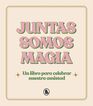 Juntas somos magia