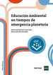 Educaci&oacute;n ambiental en tiempos de emergencia planetaria