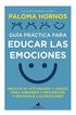Gu&iacute;a pr&aacute;ctica para educar las emociones