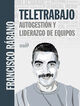 Teletrabajo: autogesti&oacute;n y liderazgo de equipos
