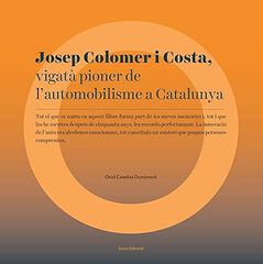Josep Colomer i Costa. Vigat&agrave; pioner de l'automobilisme a Catalunya