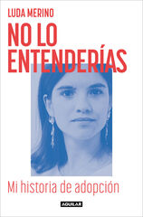 No lo entender&iacute;as. Mi historia de adopci&oacute;n