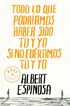 Todo lo que podr&iacute;amos haber sido t&uacute; y yo si no fu&eacute;ramos t&uacute; y yo