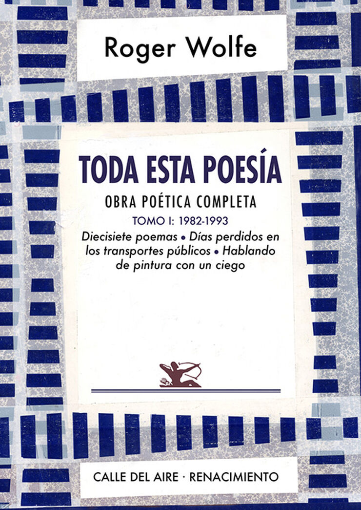 Toda esta poes&iacute;a. Obra po&eacute;tica completa.
