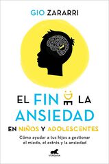 El fin de la ansiedad en ni&ntilde;os y adolescentes: C&oacute;mo ayudar a tus hijos a gestionar los miedos, el estr&eacute;s y la ansiedad