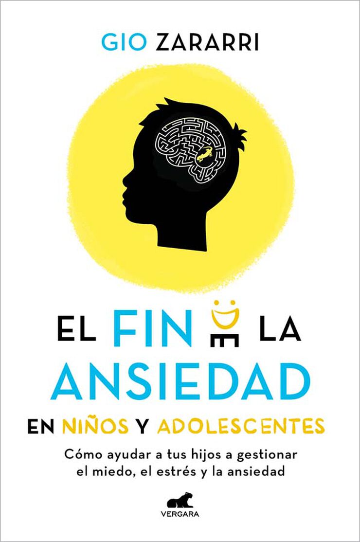 El fin de la ansiedad en ni&ntilde;os y adolescentes: C&oacute;mo ayudar a tus hijos a gestionar los miedos, el estr&eacute;s y la ansiedad