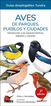 Aves de parques, pueblos y ciudades. Introducci&oacute;n a las especies ib&eacute;ricas, baleares y canarias - 3&ordf; EDICI&Oacute;N