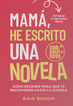 Mam&aacute;, he escrito una novela