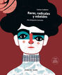 Raras, radicales y rebeldes