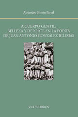 A cuerpo gentil: belleza y deporte en la poes&iacute;a de Juan Antonio Gonz&aacute;lez Iglesias