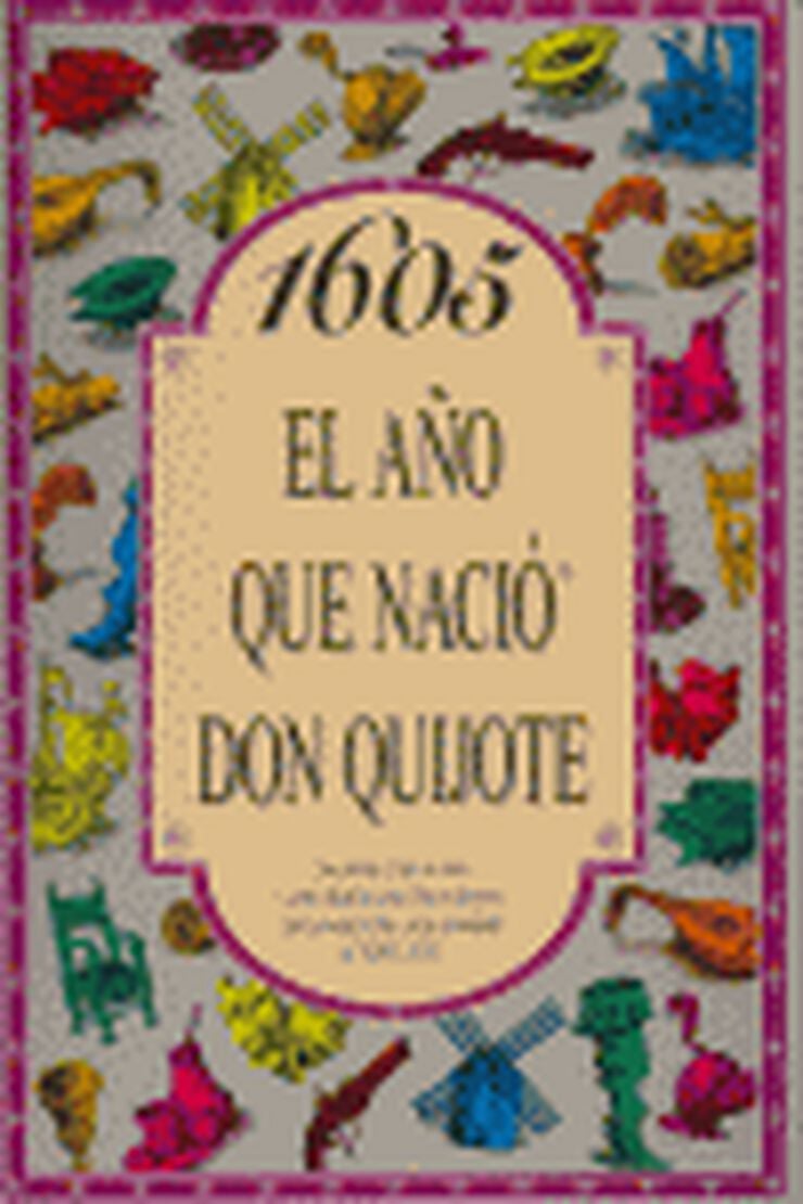 1605 El a&ntilde;o que naci&oacute; Don Quijote