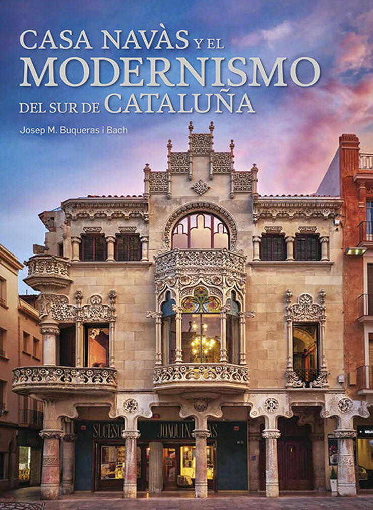 Casa Nav&agrave;s y el Modernismo del sur de Catalu&ntilde;a