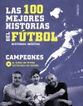 Las 100 mejores historias del f&uacute;tbol