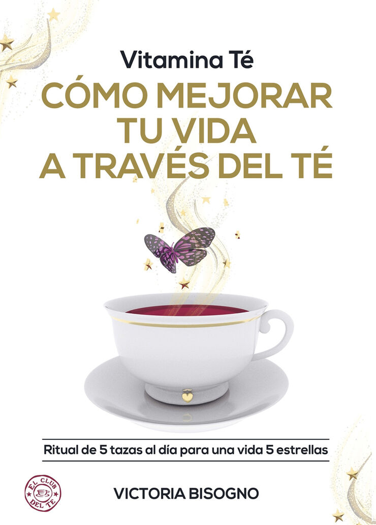 Vitamina T&eacute;. C&oacute;mo mejorar tu vida a trav&eacute;s del t&eacute;