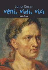Julio C&eacute;sar. Veni, vidi, vici